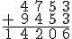 \array{&4&7&5&3\\+&9&4&5&3\\\hline 1&4&2&0&6}